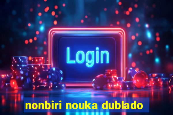 nonbiri nouka dublado